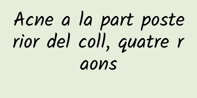 Acne a la part posterior del coll, quatre raons