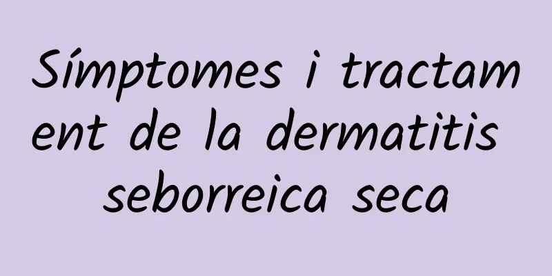 Símptomes i tractament de la dermatitis seborreica seca