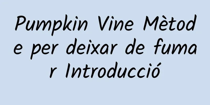 Pumpkin Vine Mètode per deixar de fumar Introducció