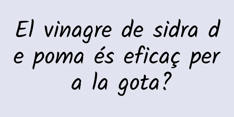 El vinagre de sidra de poma és eficaç per a la gota?