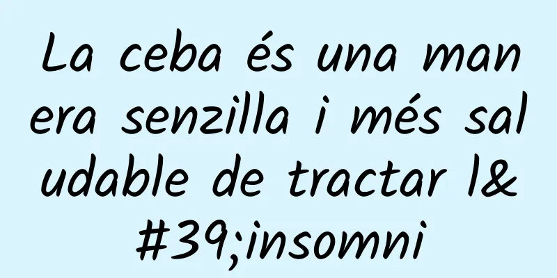 La ceba és una manera senzilla i més saludable de tractar l'insomni