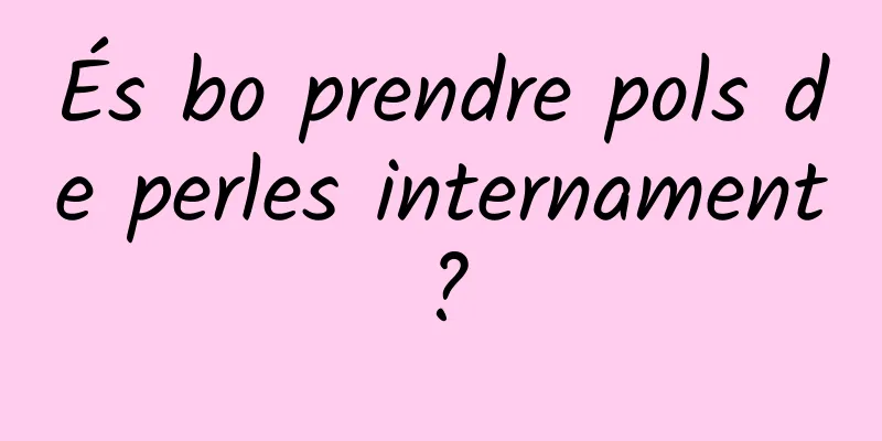 És bo prendre pols de perles internament?
