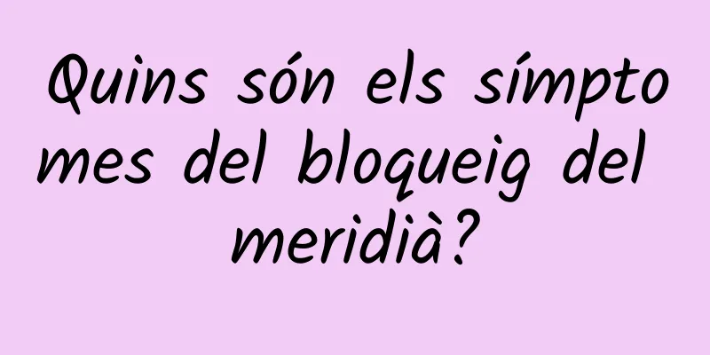 Quins són els símptomes del bloqueig del meridià?