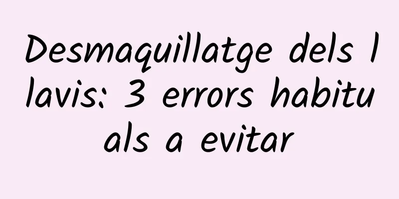 Desmaquillatge dels llavis: 3 errors habituals a evitar