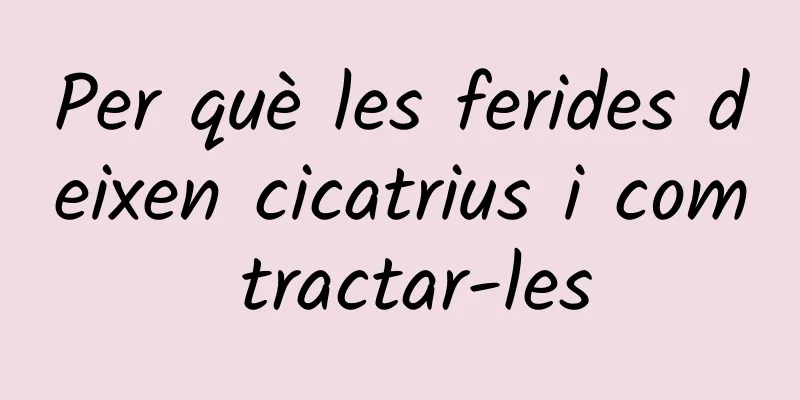 Per què les ferides deixen cicatrius i com tractar-les
