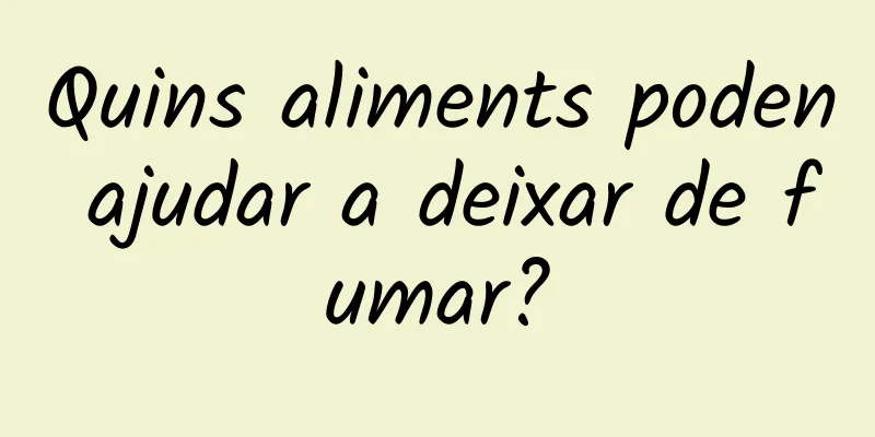 Quins aliments poden ajudar a deixar de fumar?