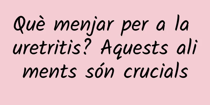 Què menjar per a la uretritis? Aquests aliments són crucials