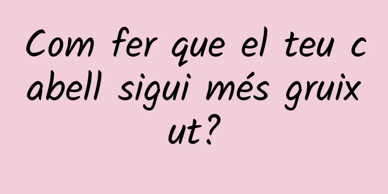 Com fer que el teu cabell sigui més gruixut?