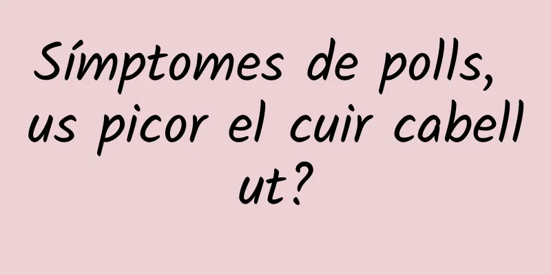 Símptomes de polls, us picor el cuir cabellut?