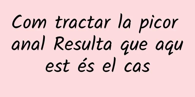 Com tractar la picor anal Resulta que aquest és el cas