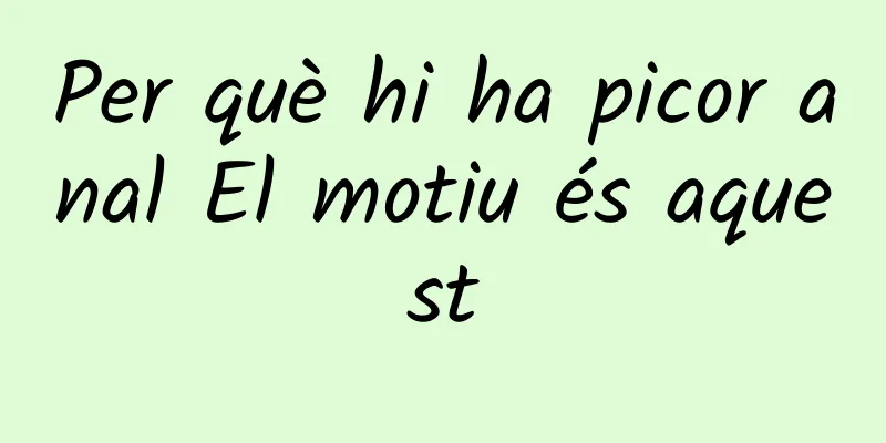 Per què hi ha picor anal El motiu és aquest