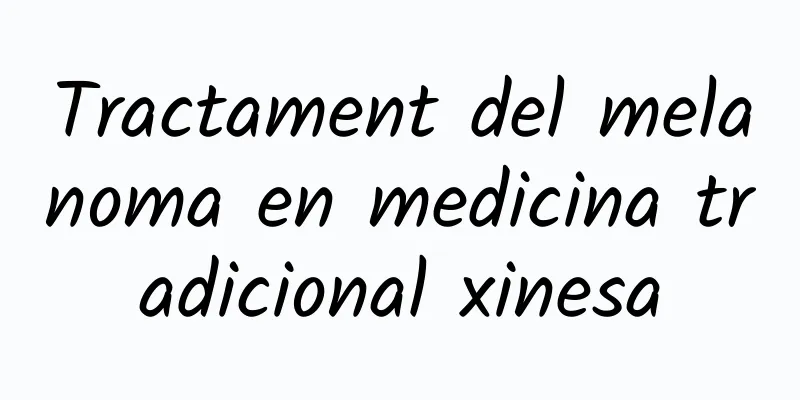 Tractament del melanoma en medicina tradicional xinesa