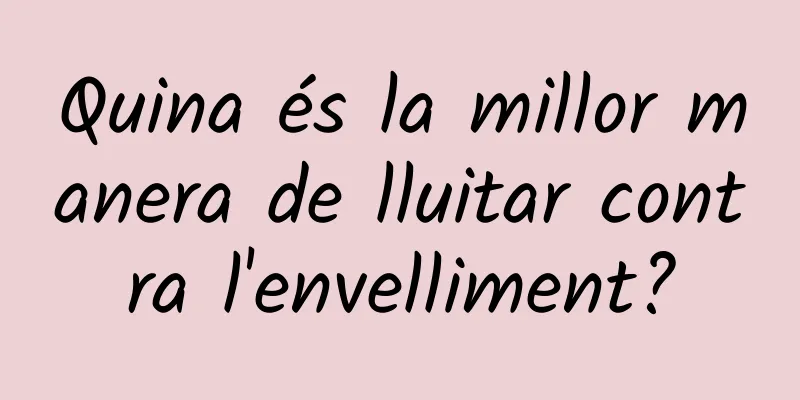 Quina és la millor manera de lluitar contra l'envelliment?