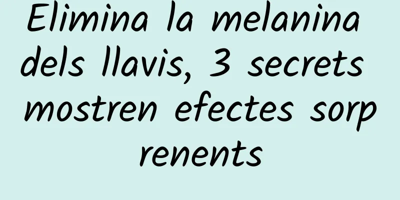Elimina la melanina dels llavis, 3 secrets mostren efectes sorprenents