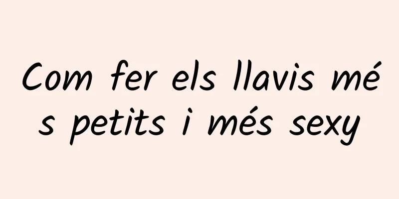 Com fer els llavis més petits i més sexy