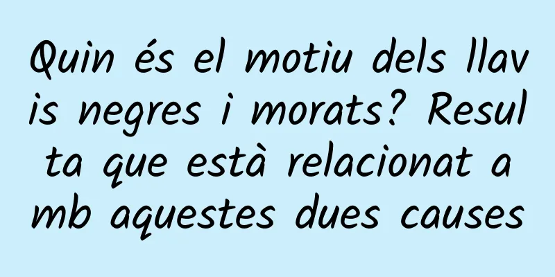 Quin és el motiu dels llavis negres i morats? Resulta que està relacionat amb aquestes dues causes