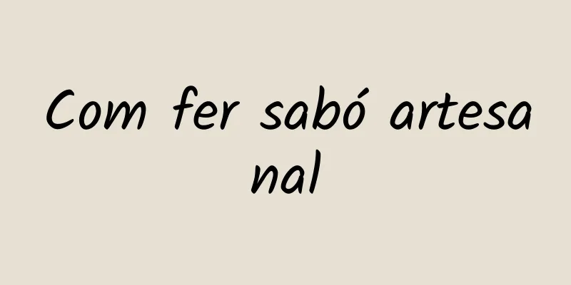 Com fer sabó artesanal
