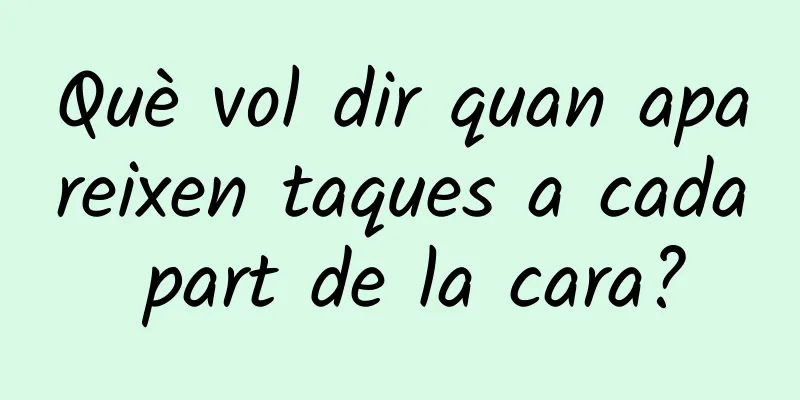 Què vol dir quan apareixen taques a cada part de la cara?