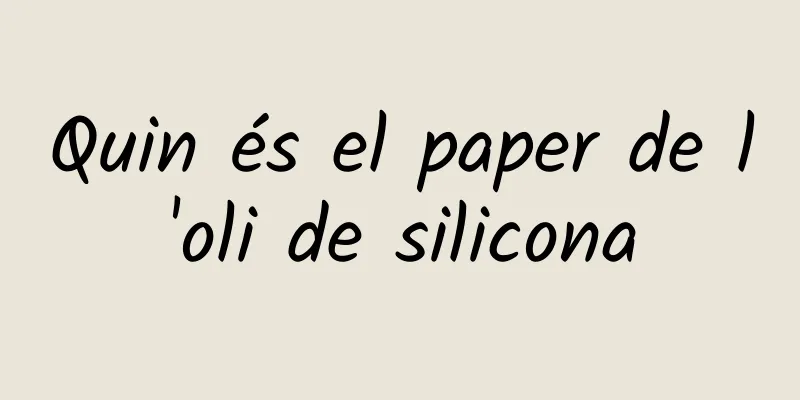 Quin és el paper de l'oli de silicona