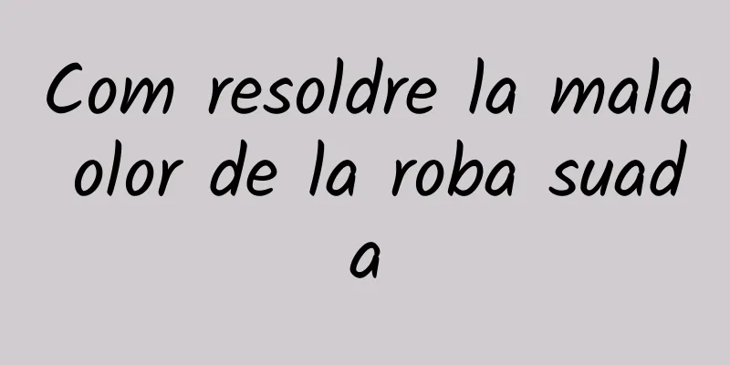 Com resoldre la mala olor de la roba suada
