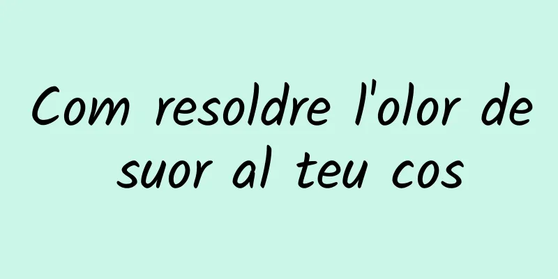 Com resoldre l'olor de suor al teu cos