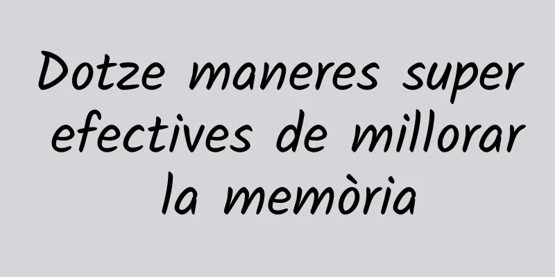 Dotze maneres super efectives de millorar la memòria