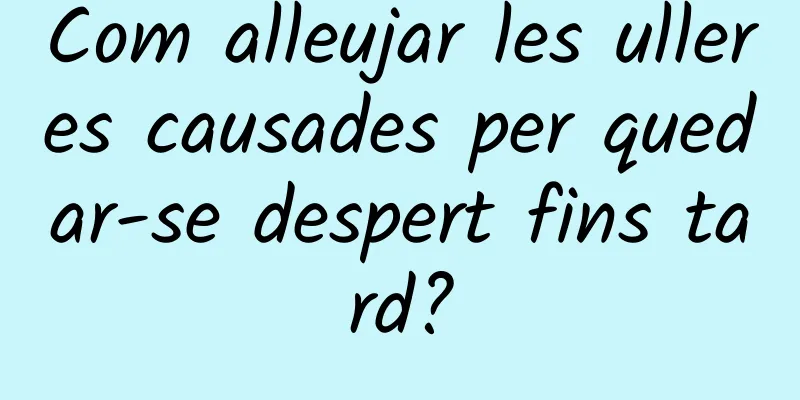 Com alleujar les ulleres causades per quedar-se despert fins tard?