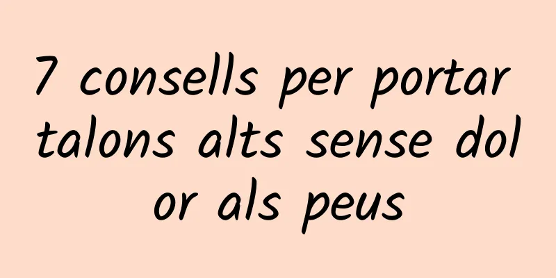 7 consells per portar talons alts sense dolor als peus