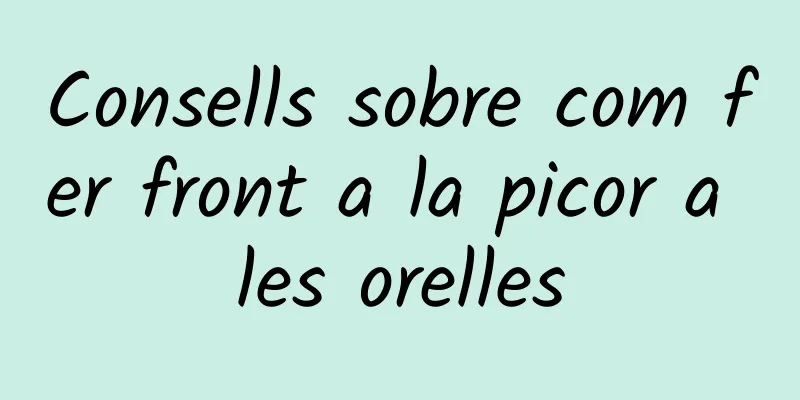Consells sobre com fer front a la picor a les orelles