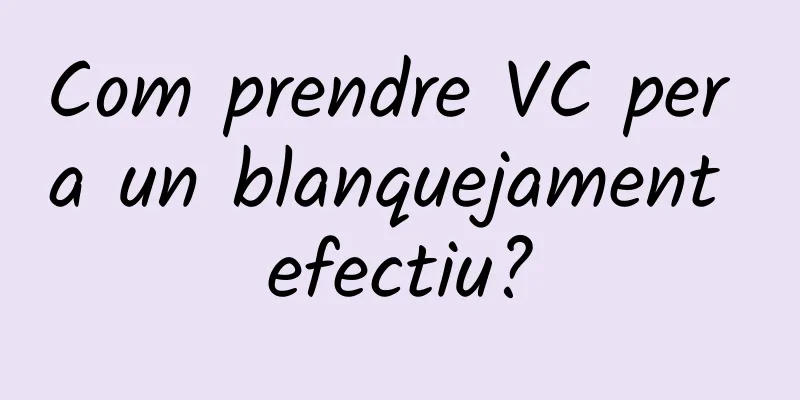 Com prendre VC per a un blanquejament efectiu?