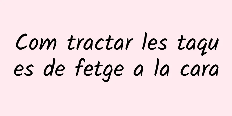 Com tractar les taques de fetge a la cara