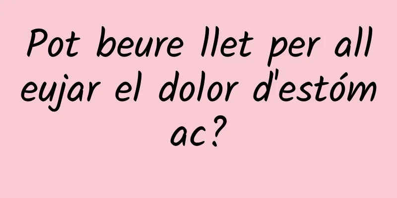 Pot beure llet per alleujar el dolor d'estómac?