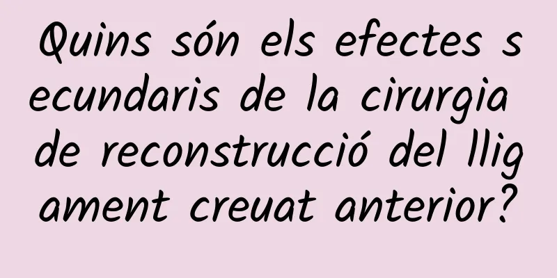 Quins són els efectes secundaris de la cirurgia de reconstrucció del lligament creuat anterior?