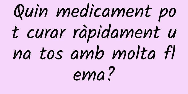 Quin medicament pot curar ràpidament una tos amb molta flema?