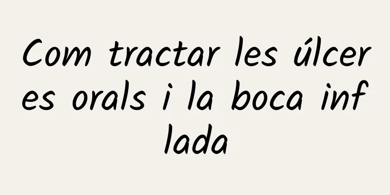 Com tractar les úlceres orals i la boca inflada