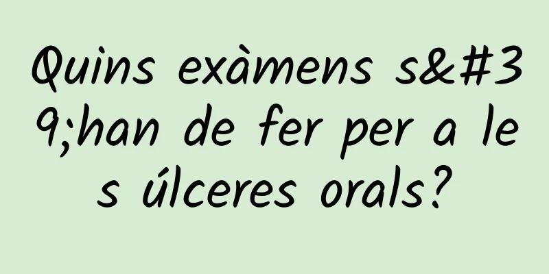 Quins exàmens s'han de fer per a les úlceres orals?