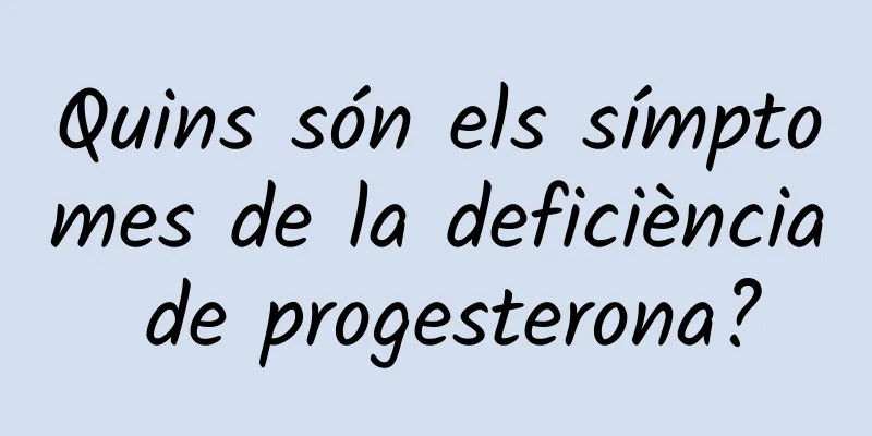 Quins són els símptomes de la deficiència de progesterona?
