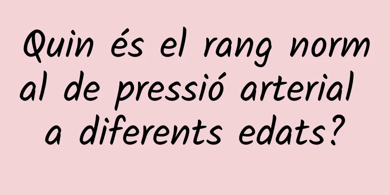 Quin és el rang normal de pressió arterial a diferents edats?