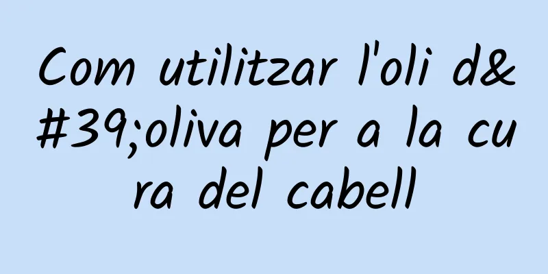 Com utilitzar l'oli d'oliva per a la cura del cabell