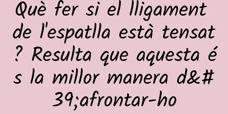 Què fer si el lligament de l'espatlla està tensat? Resulta que aquesta és la millor manera d'afrontar-ho