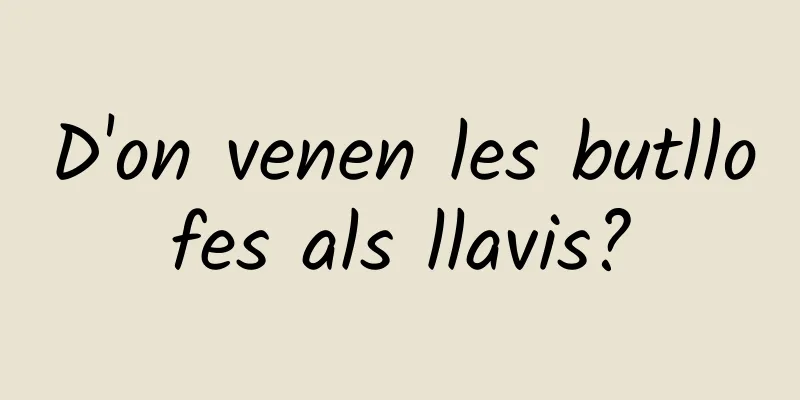D'on venen les butllofes als llavis?