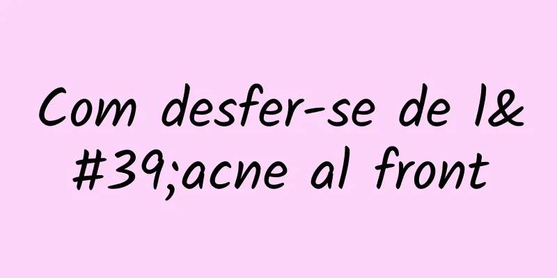 Com desfer-se de l'acne al front