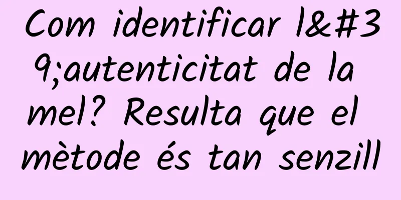 Com identificar l'autenticitat de la mel? Resulta que el mètode és tan senzill