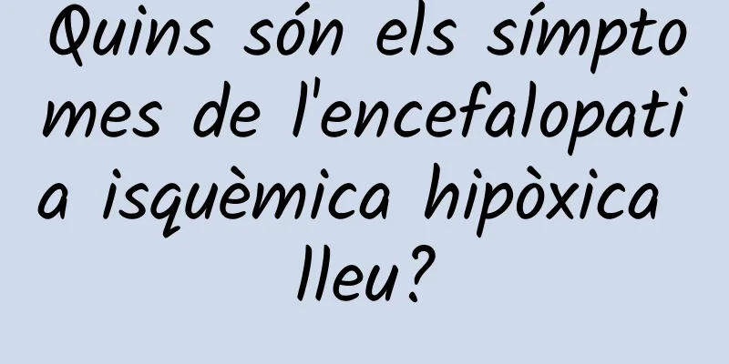 Quins són els símptomes de l'encefalopatia isquèmica hipòxica lleu?