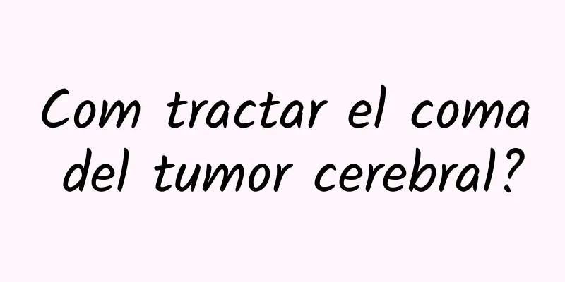 Com tractar el coma del tumor cerebral?
