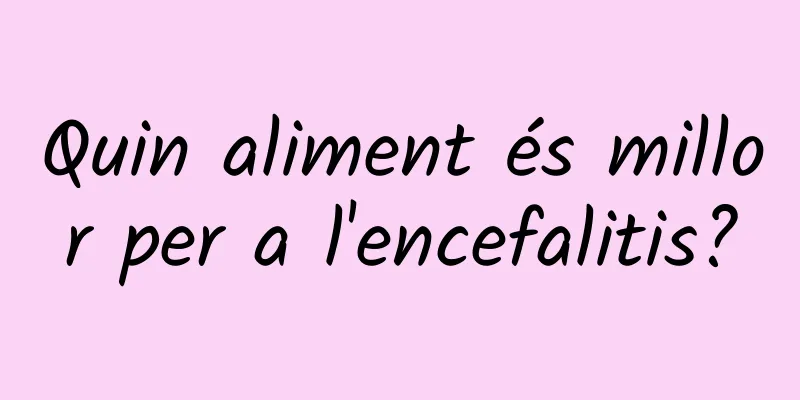 Quin aliment és millor per a l'encefalitis?