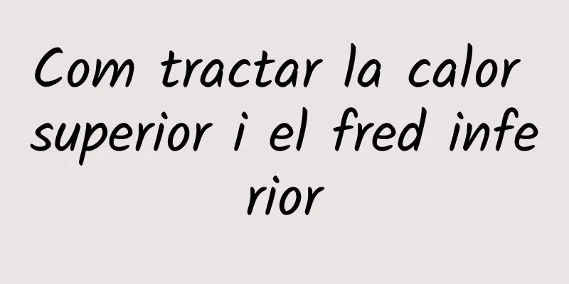 Com tractar la calor superior i el fred inferior