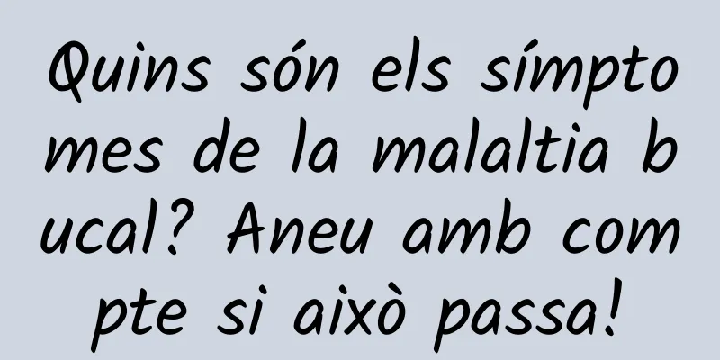 Quins són els símptomes de la malaltia bucal? Aneu amb compte si això passa!