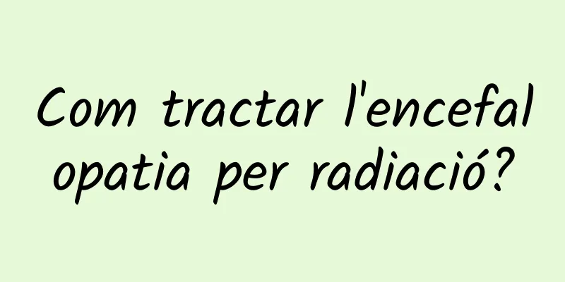 Com tractar l'encefalopatia per radiació?