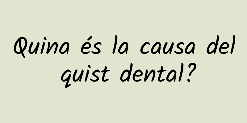 Quina és la causa del quist dental?